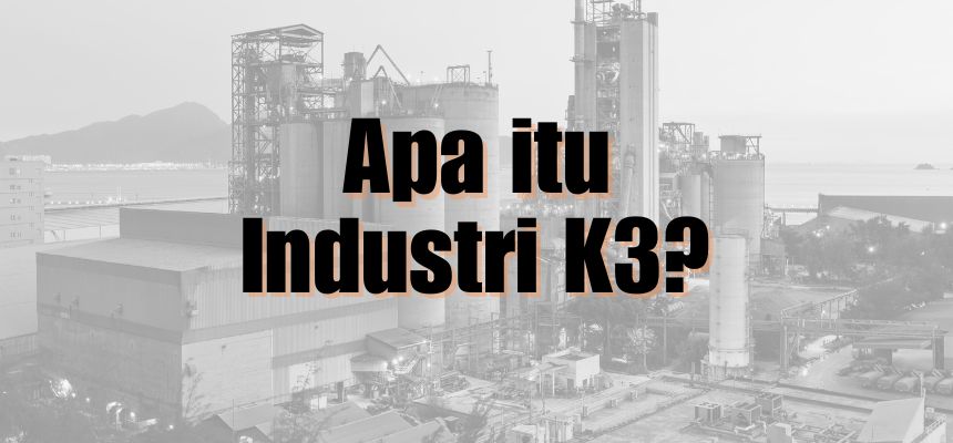 Apa itu Industri K3?