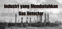 Industri yang Membutuhkan Gas Detector