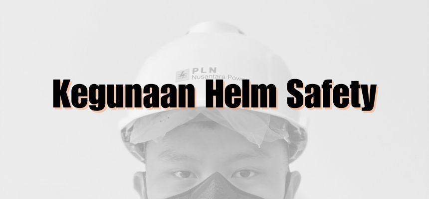 Kegunaan Helm Safety