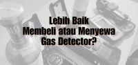 Lebih Baik Membeli atau Menyewa Gas Detector?